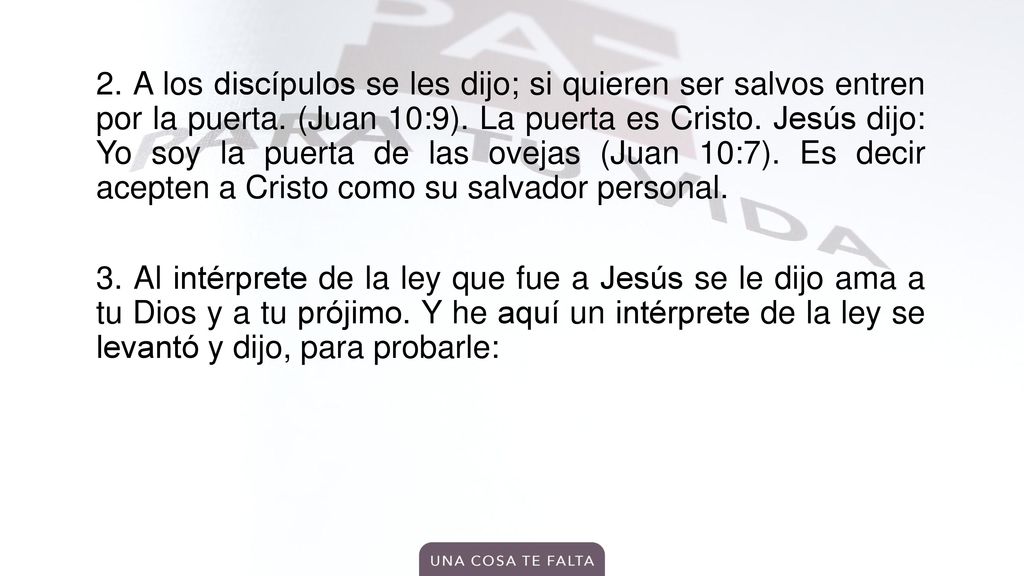 2. A los discípulos se les dijo; si quieren ser salvos entren por la puerta.