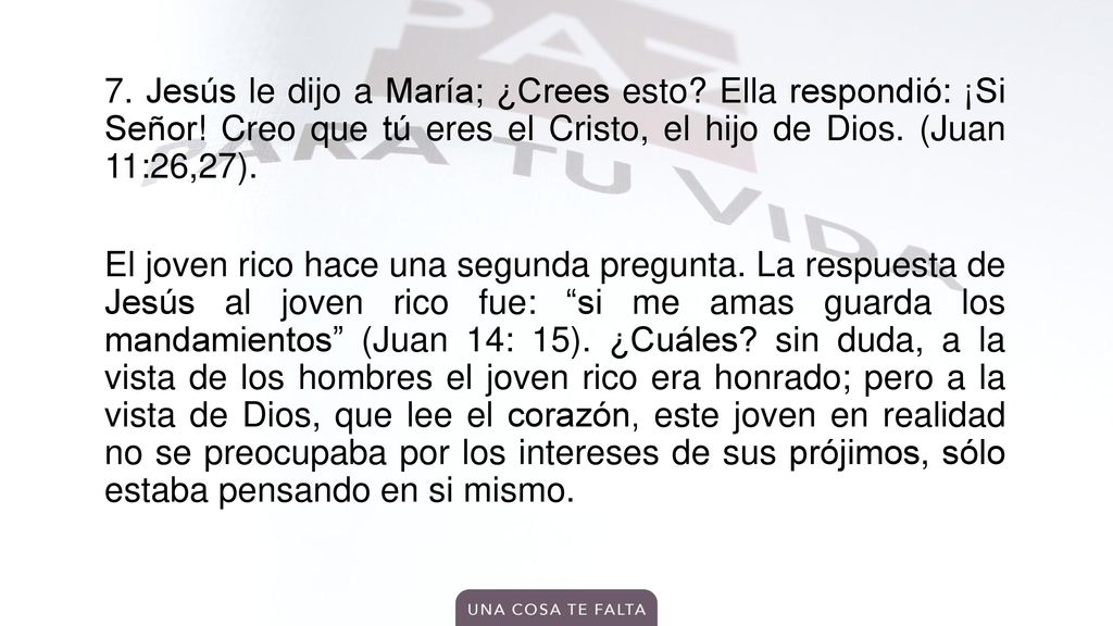 7. Jesús le dijo a María; ¿Crees esto. Ella respondió: ¡Si Señor