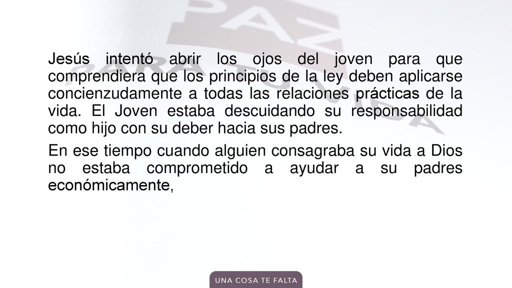 Jesús intentó abrir los ojos del joven para que comprendiera que los principios de la ley deben aplicarse concienzudamente a todas las relaciones prácticas de la vida.