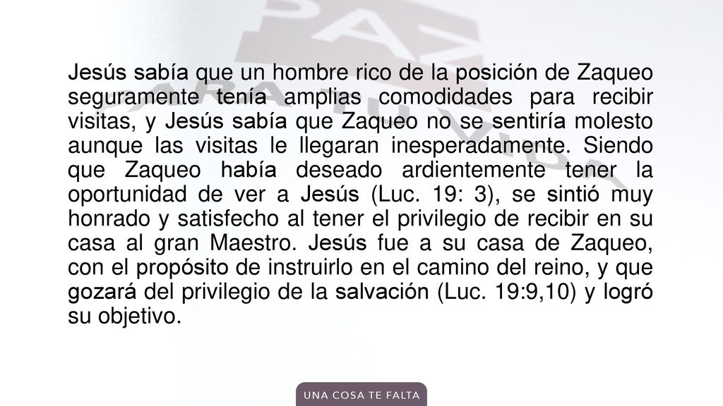 Jesús sabía que un hombre rico de la posición de Zaqueo seguramente tenía amplias comodidades para recibir visitas, y Jesús sabía que Zaqueo no se sentiría molesto aunque las visitas le llegaran inesperadamente.