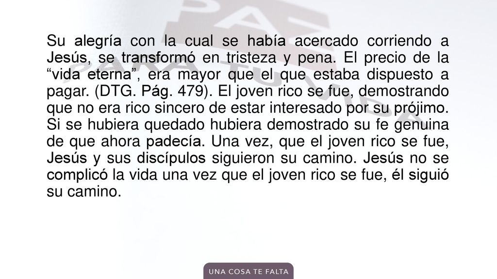 Su alegría con la cual se había acercado corriendo a Jesús, se transformó en tristeza y pena.
