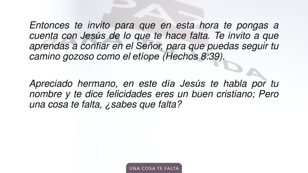Entonces te invito para que en esta hora te pongas a cuenta con Jesús de lo que te hace falta.