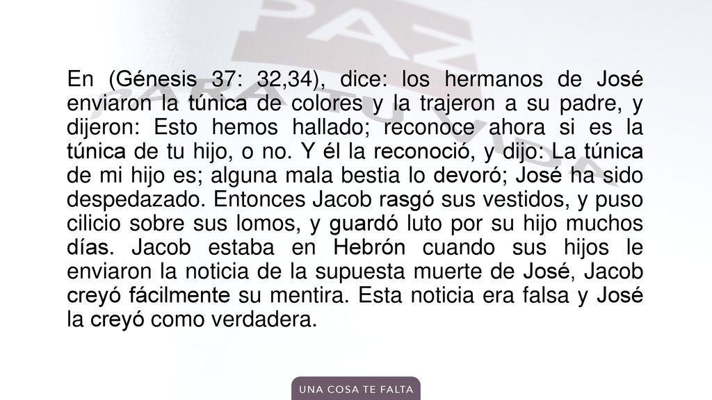 En (Génesis 37: 32,34), dice: los hermanos de José enviaron la túnica de colores y la trajeron a su padre, y dijeron: Esto hemos hallado; reconoce ahora si es la túnica de tu hijo, o no.