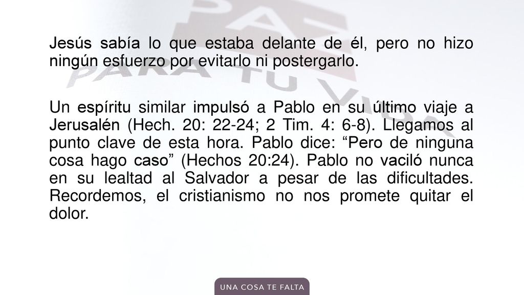 Jesús sabía lo que estaba delante de él, pero no hizo ningún esfuerzo por evitarlo ni postergarlo.