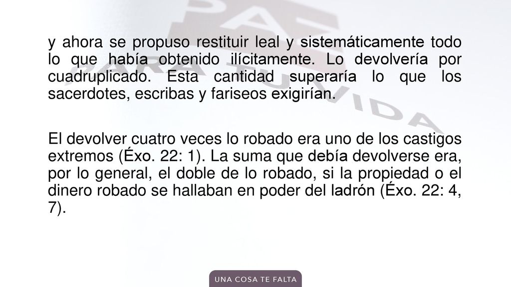 y ahora se propuso restituir leal y sistemáticamente todo lo que había obtenido ilícitamente.