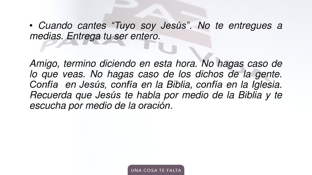 • Cuando cantes Tuyo soy Jesús . No te entregues a medias