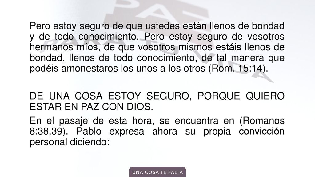 Pero estoy seguro de que ustedes están llenos de bondad y de todo conocimiento.