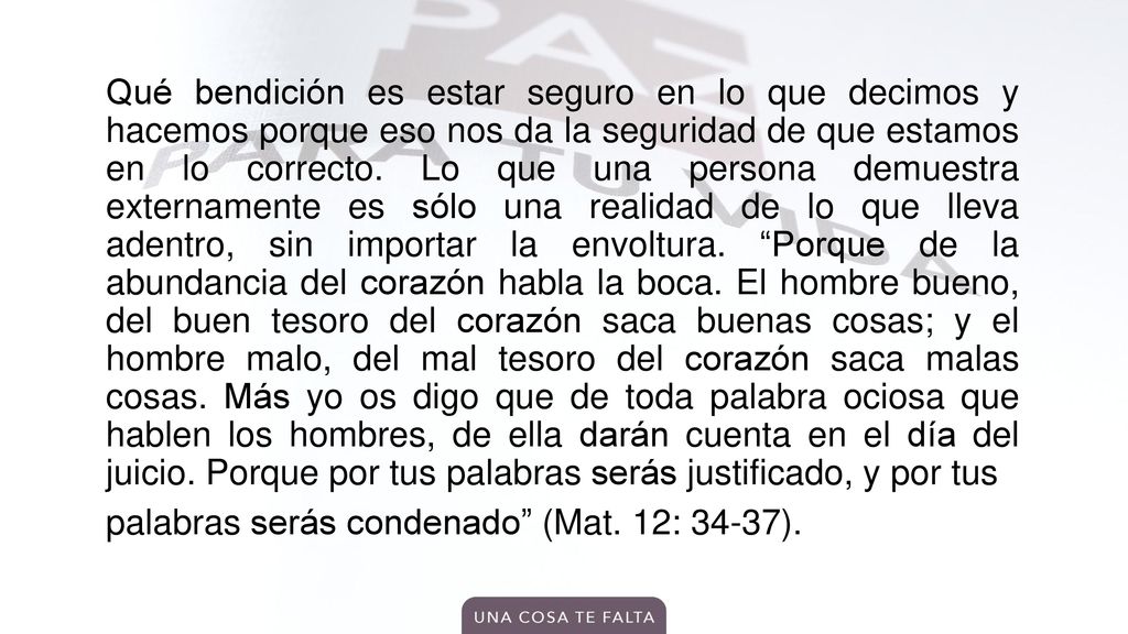 Qué bendición es estar seguro en lo que decimos y hacemos porque eso nos da la seguridad de que estamos en lo correcto.