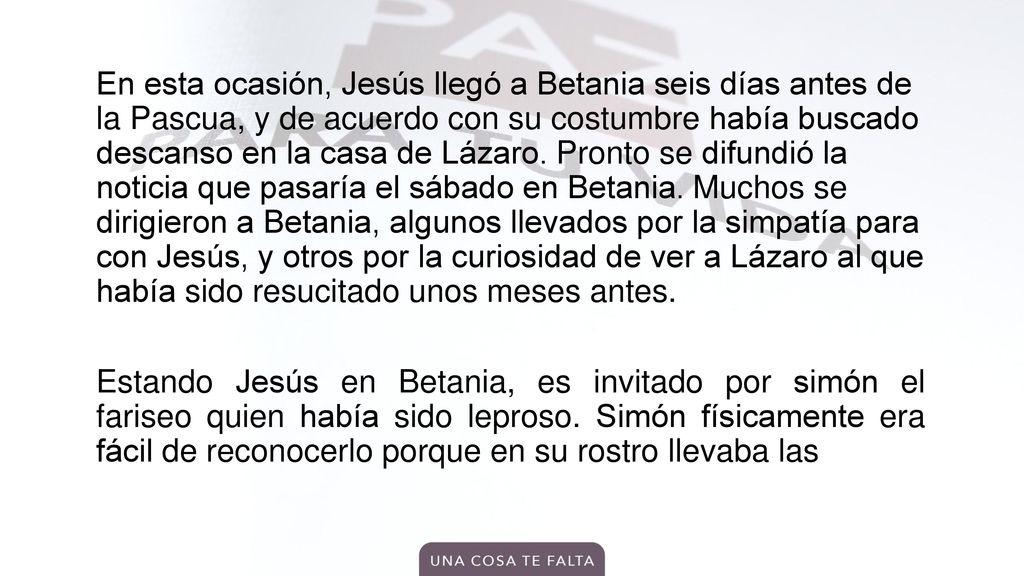 En esta ocasión, Jesús llegó a Betania seis días antes de la Pascua, y de acuerdo con su costumbre había buscado descanso en la casa de Lázaro.
