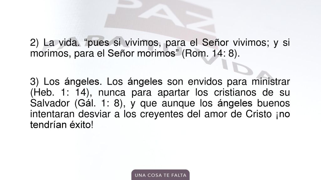 2) La vida. pues si vivimos, para el Señor vivimos; y si morimos, para el Señor morimos (Rom.
