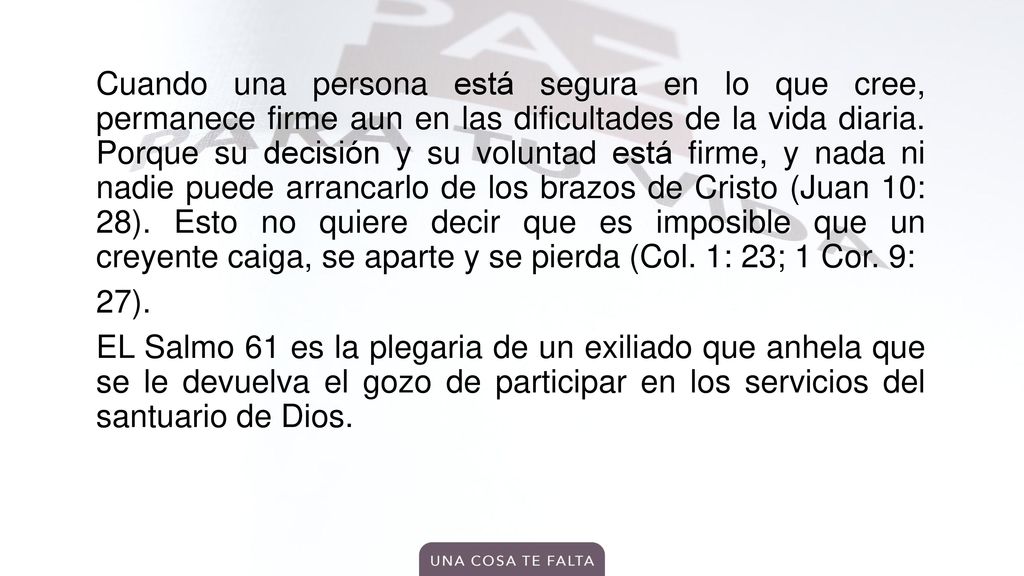 Cuando una persona está segura en lo que cree, permanece firme aun en las dificultades de la vida diaria.