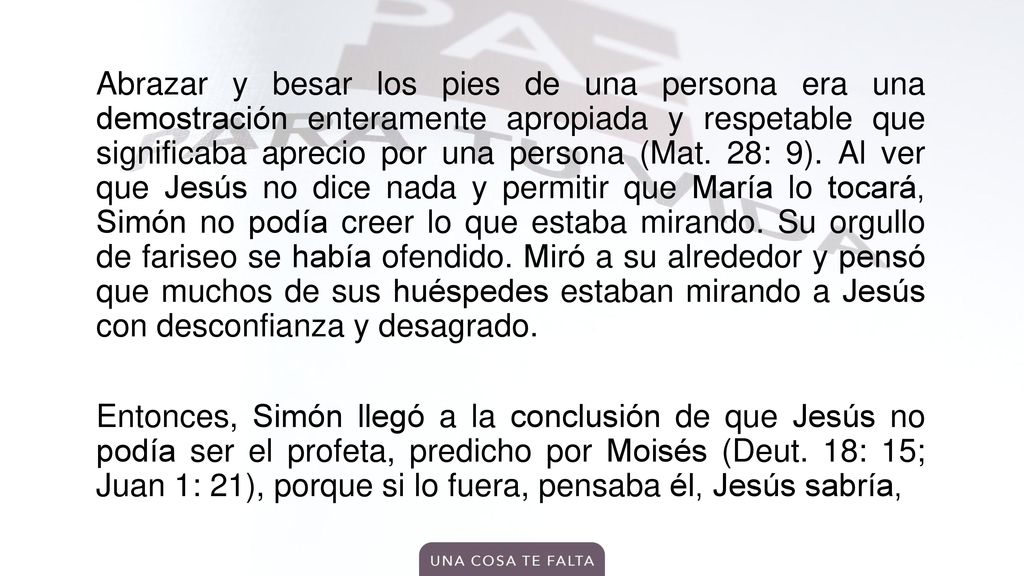 Abrazar y besar los pies de una persona era una demostración enteramente apropiada y respetable que significaba aprecio por una persona (Mat.