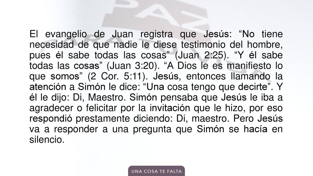 El evangelio de Juan registra que Jesús: No tiene necesidad de que nadie le diese testimonio del hombre, pues él sabe todas las cosas (Juan 2:25).