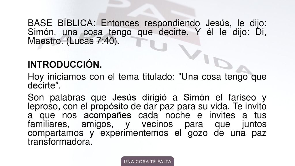 BASE BÍBLICA: Entonces respondiendo Jesús, le dijo: Simón, una cosa tengo que decirte.