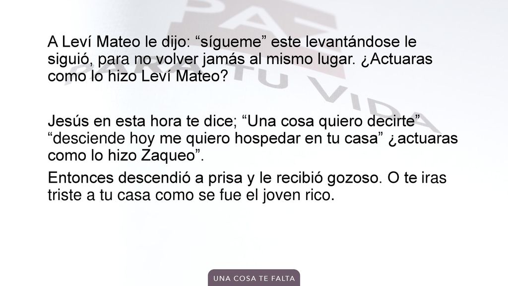 A Leví Mateo le dijo: sígueme este levantándose le siguió, para no volver jamás al mismo lugar.