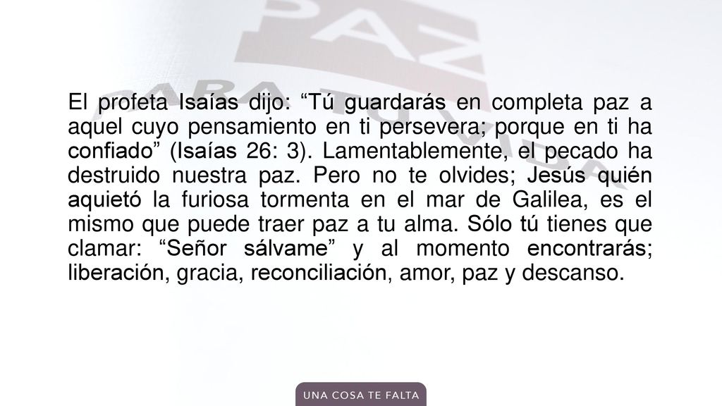 El profeta Isaías dijo: Tú guardarás en completa paz a aquel cuyo pensamiento en ti persevera; porque en ti ha confiado (Isaías 26: 3).