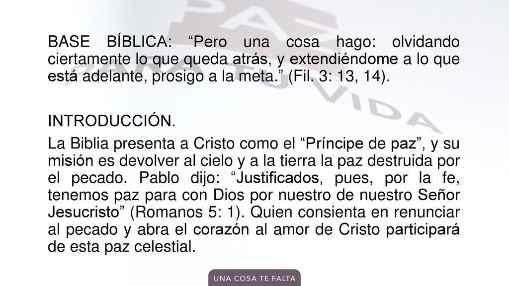 BASE BÍBLICA: Pero una cosa hago: olvidando ciertamente lo que queda atrás, y extendiéndome a lo que está adelante, prosigo a la meta. (Fil.