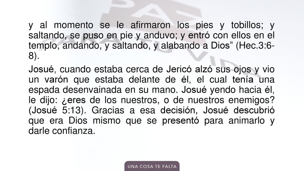 y al momento se le afirmaron los pies y tobillos; y saltando, se puso en pie y anduvo; y entró con ellos en el templo, andando, y saltando, y alabando a Dios (Hec.3:6- 8).