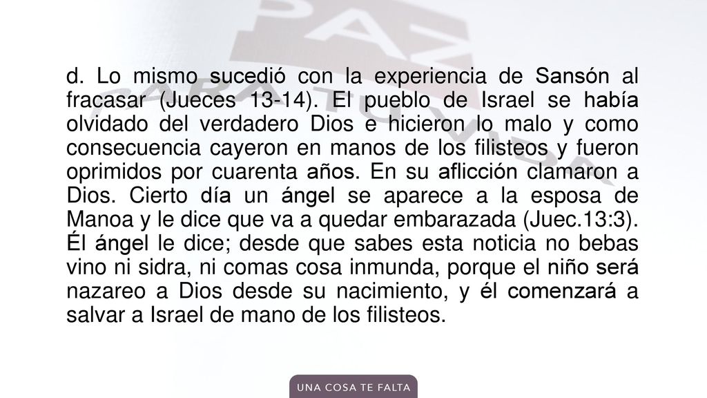 d. Lo mismo sucedió con la experiencia de Sansón al fracasar (Jueces 13-14).