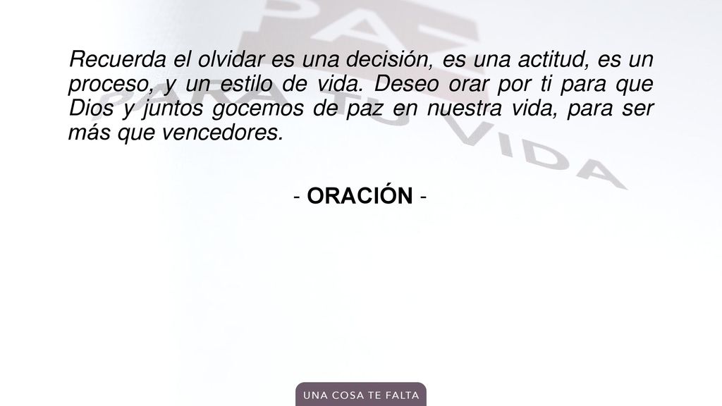 Recuerda el olvidar es una decisión, es una actitud, es un proceso, y un estilo de vida.