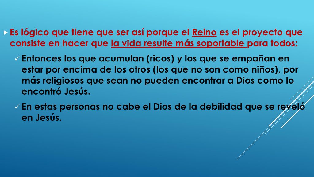Es lógico que tiene que ser así porque el Reino es el proyecto que consiste en hacer que la vida resulte más soportable para todos: