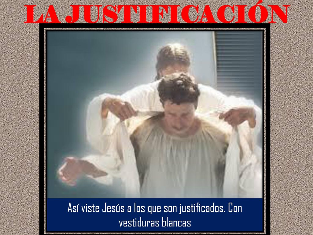 Así viste Jesús a los que son justificados. Con vestiduras blancas