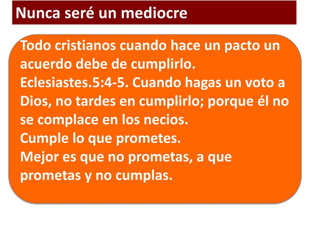 Nunca seré un mediocre Todo cristianos cuando hace un pacto un acuerdo debe de cumplirlo.