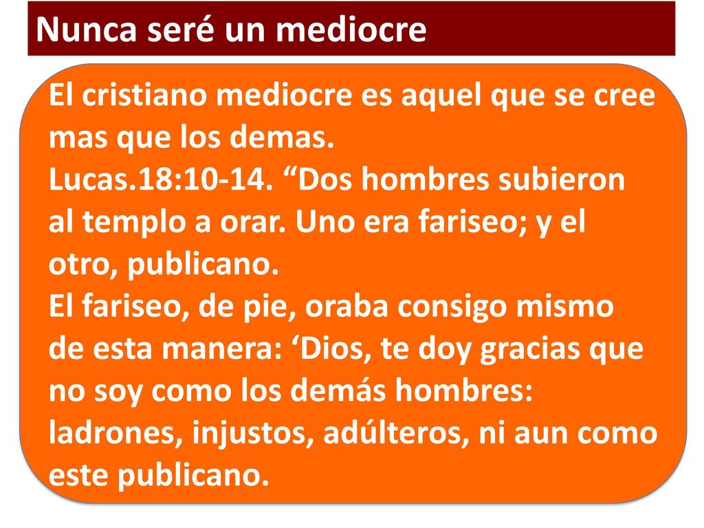 Nunca seré un mediocre El cristiano mediocre es aquel que se cree mas que los demas.