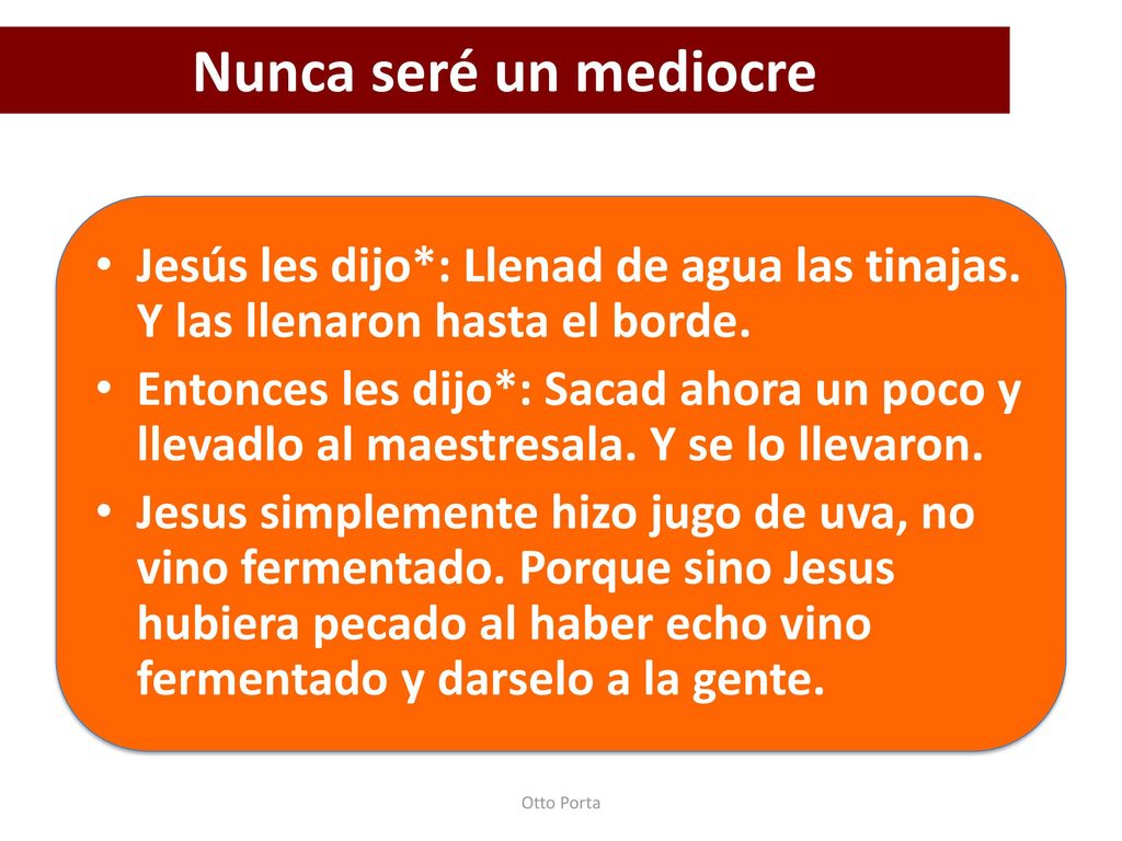 Nunca seré un mediocre Jesús les dijo*: Llenad de agua las tinajas. Y las llenaron hasta el borde.