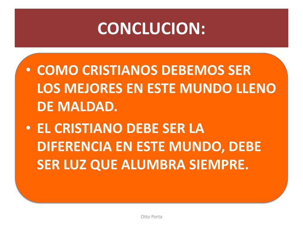 CONCLUCION: COMO CRISTIANOS DEBEMOS SER LOS MEJORES EN ESTE MUNDO LLENO DE MALDAD.