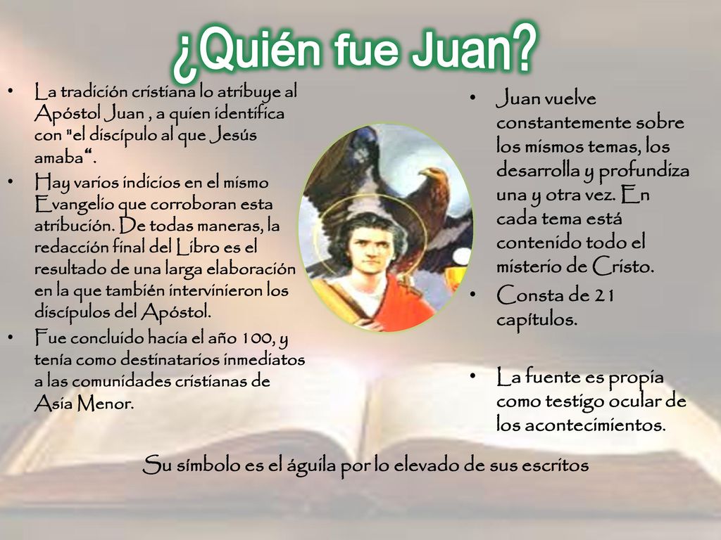 ¿Quién fue Juan La tradición cristiana lo atribuye al Apóstol Juan , a quien identifica con el discípulo al que Jesús amaba .
