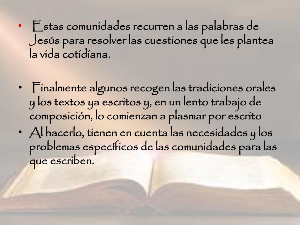 Estas comunidades recurren a las palabras de Jesús para resolver las cuestiones que les plantea la vida cotidiana.