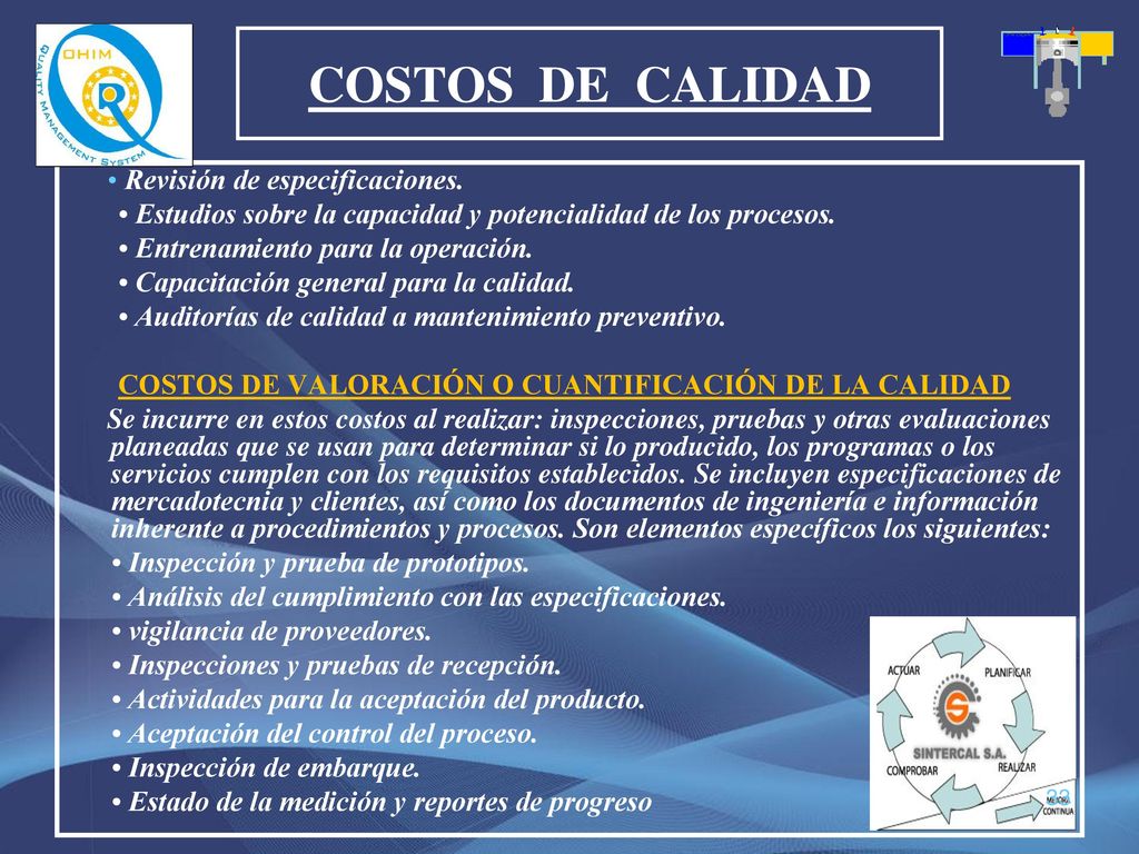 COSTOS DE CALIDAD • Revisión de especificaciones. • Estudios sobre la capacidad y potencialidad de los procesos.