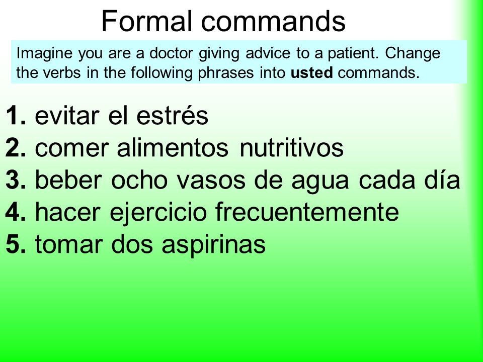 Formal commands 1. evitar el estrés 2. comer alimentos nutritivos