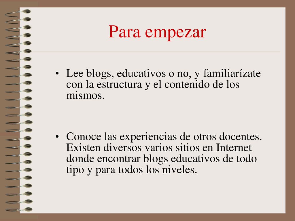 Para empezar Lee blogs, educativos o no, y familiarízate con la estructura y el contenido de los mismos.