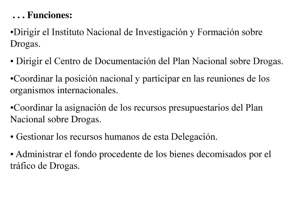 . . . Funciones: Dirigir el Instituto Nacional de Investigación y Formación sobre Drogas.