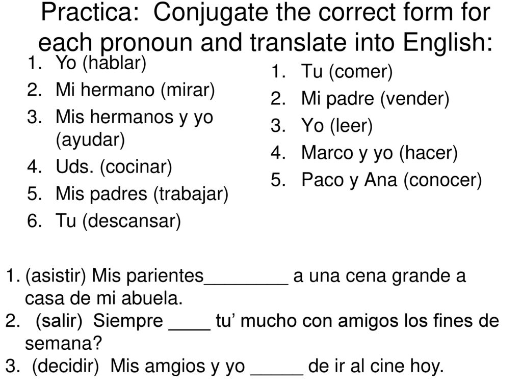Practica: Conjugate the correct form for each pronoun and translate into English: