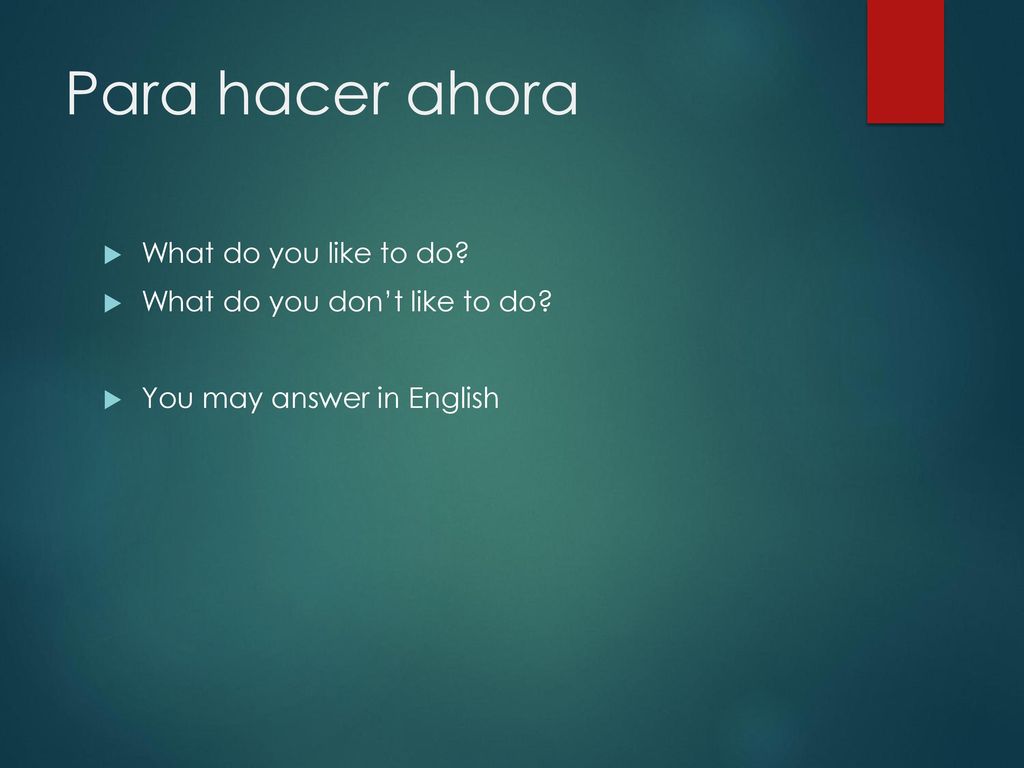 Para hacer ahora What do you like to do What do you don’t like to do