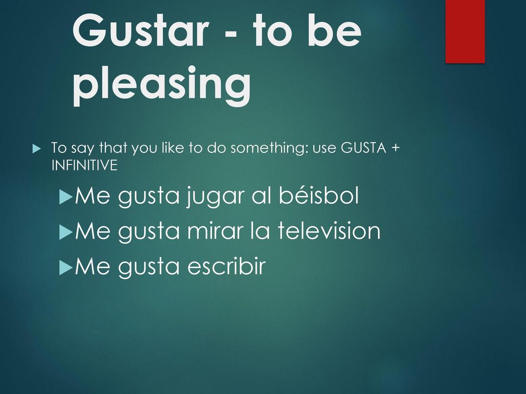 Gustar - to be pleasing Me gusta jugar al béisbol