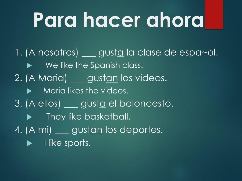Para hacer ahora 1. (A nosotros) ___ gusta la clase de espa~ol.