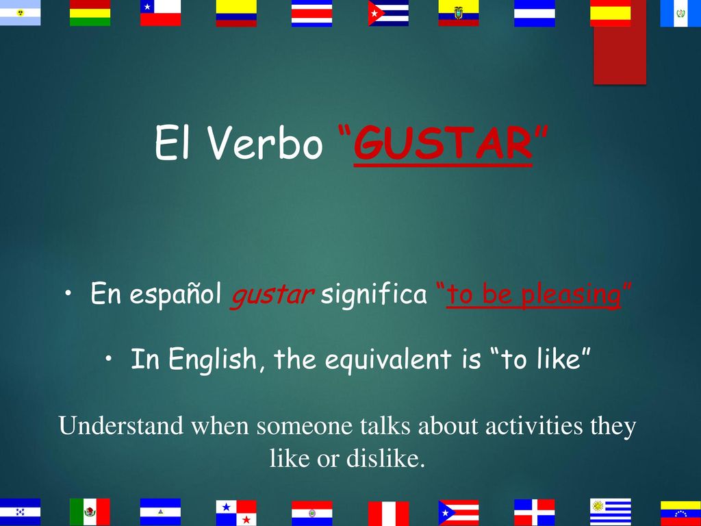 El Verbo GUSTAR En español gustar significa to be pleasing