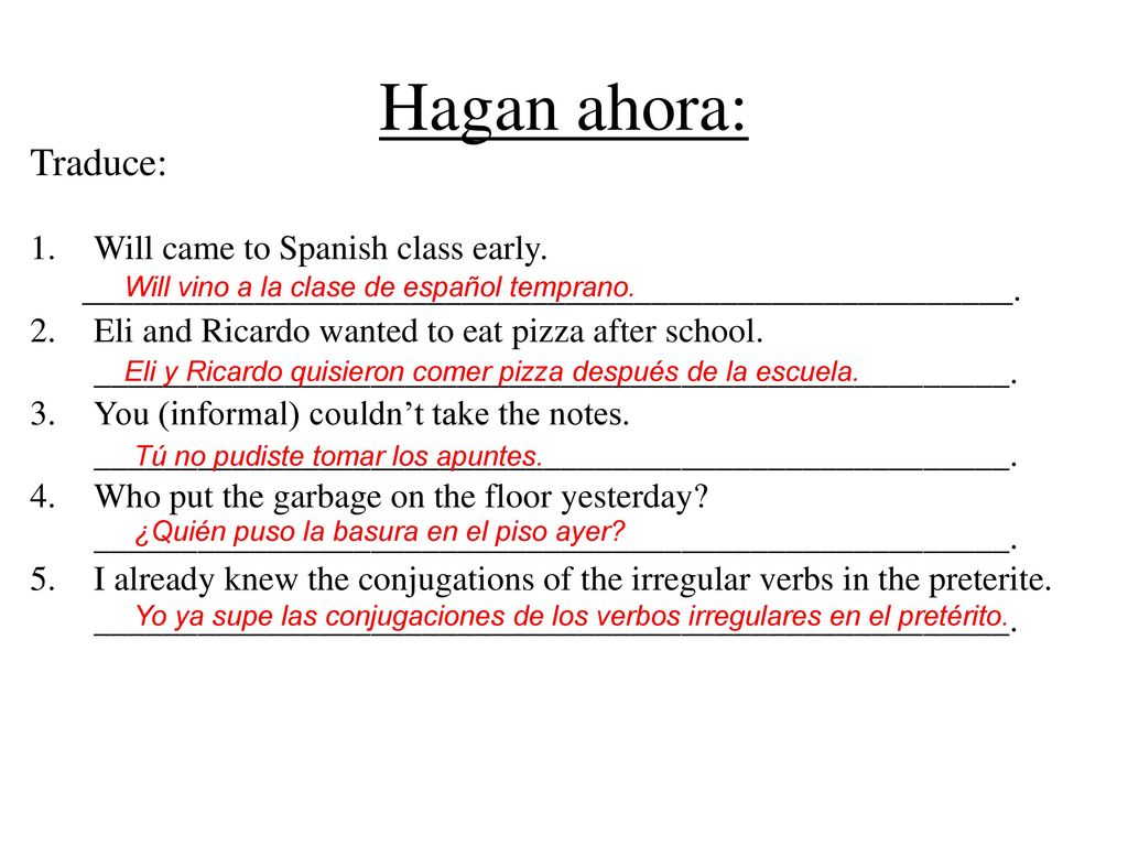 Hagan ahora: Traduce: Will came to Spanish class early.