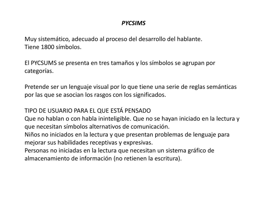 PYCSIMS Muy sistemático, adecuado al proceso del desarrollo del hablante. Tiene 1800 símbolos.