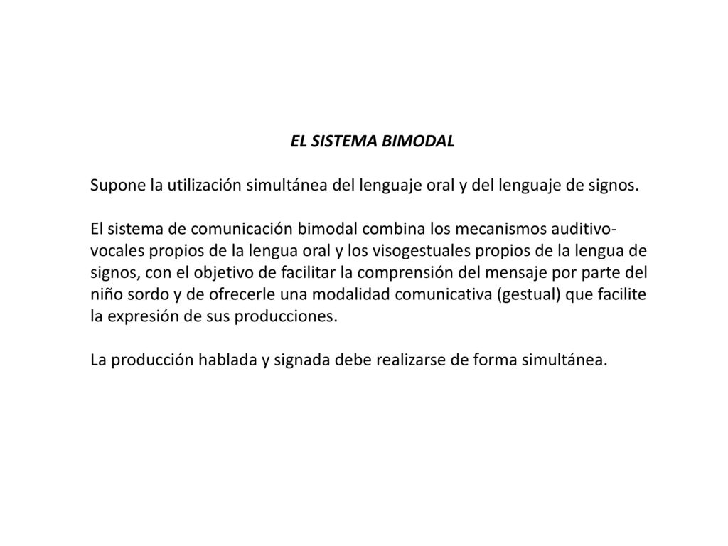 EL SISTEMA BIMODAL Supone la utilización simultánea del lenguaje oral y del lenguaje de signos.