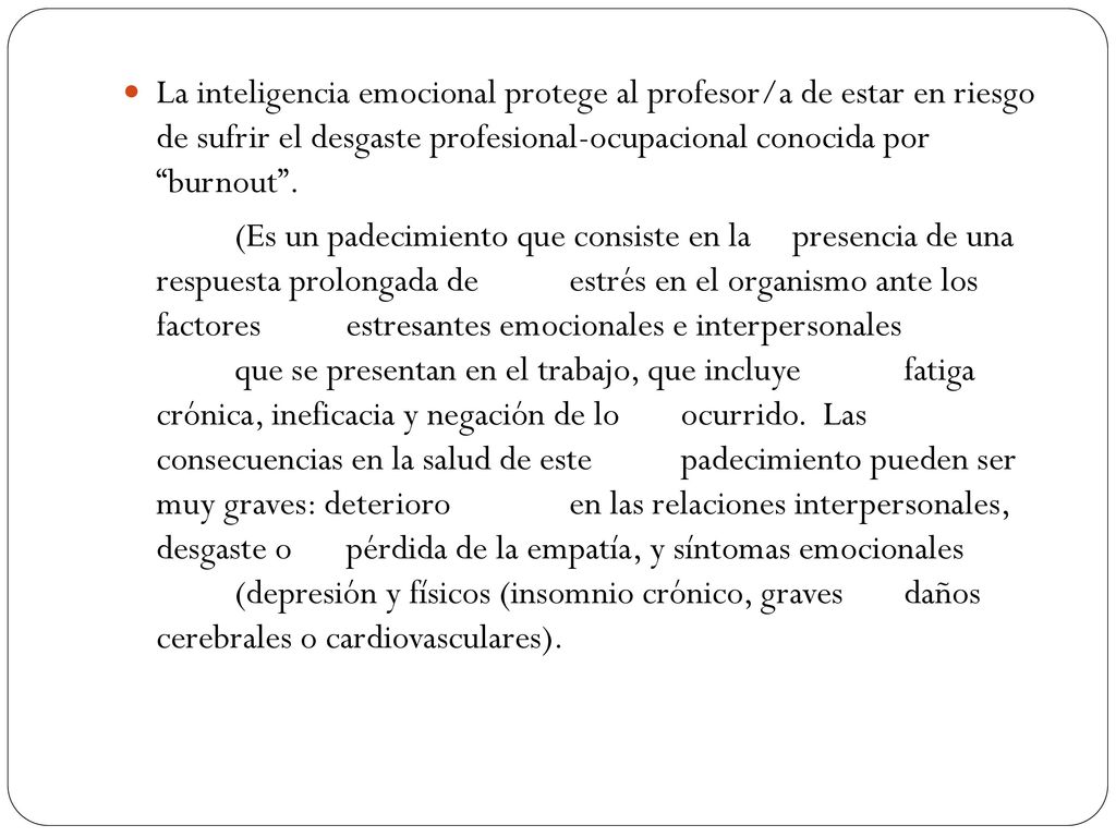 La inteligencia emocional protege al profesor/a de estar en riesgo de sufrir el desgaste profesional-ocupacional conocida por burnout .