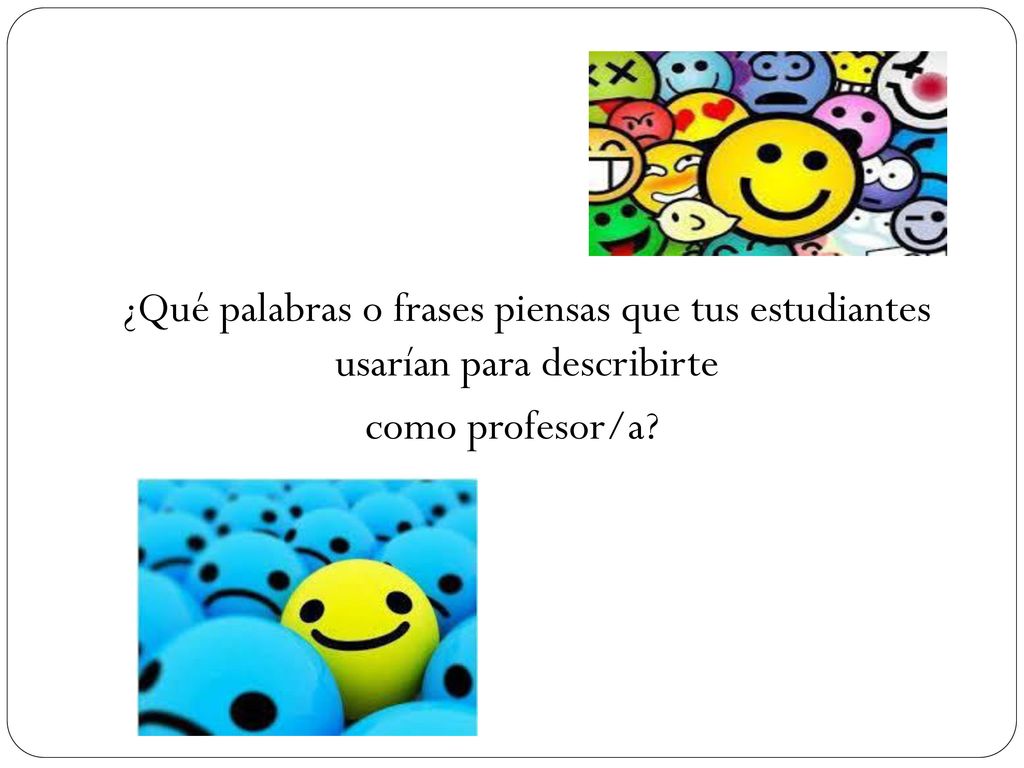 ¿Qué palabras o frases piensas que tus estudiantes usarían para describirte