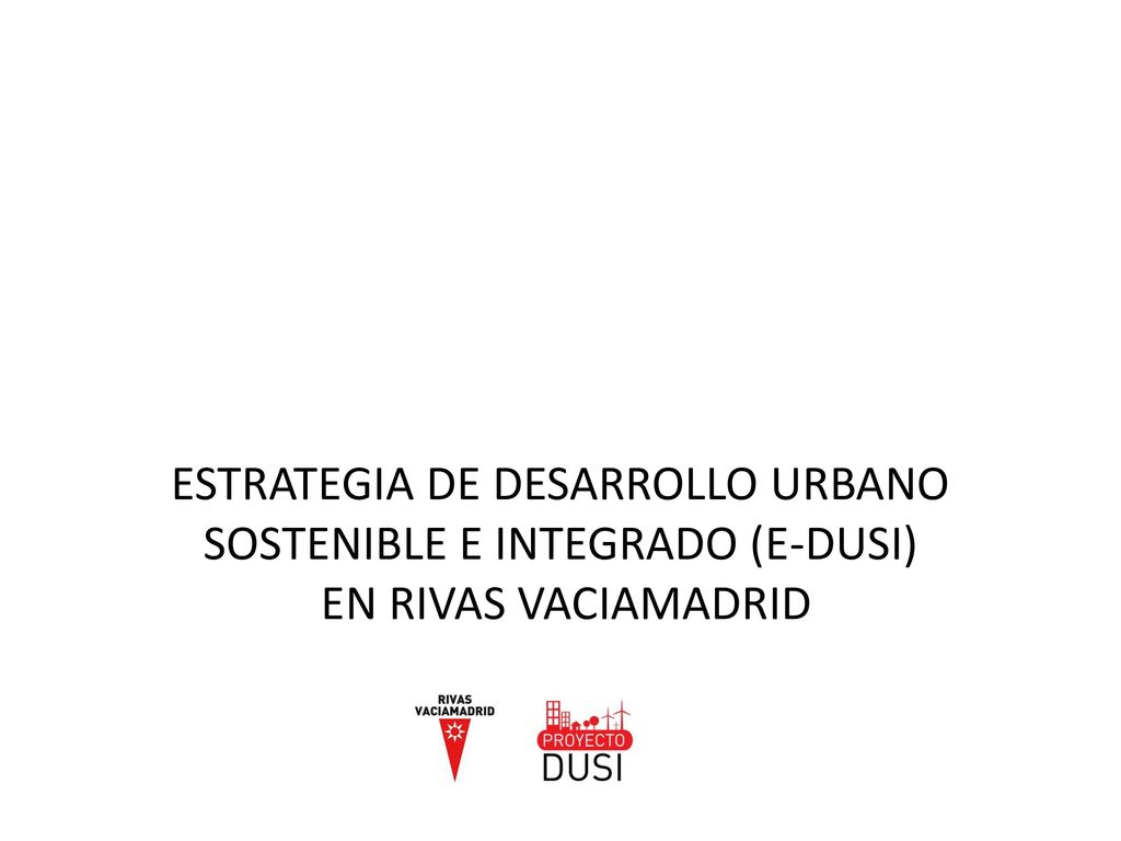 ESTRATEGIA DE DESARROLLO URBANO SOSTENIBLE E INTEGRADO (E-DUSI) EN RIVAS VACIAMADRID