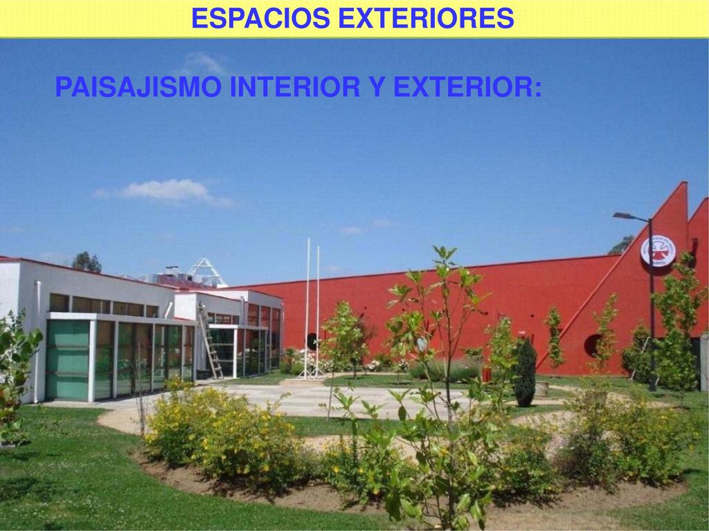 ESPACIOS EXTERIORES PAISAJISMO INTERIOR Y EXTERIOR: Se deberá. considerar tanto. interior. y. exterior de.