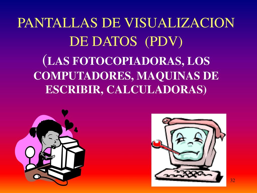 PANTALLAS DE VISUALIZACION DE DATOS (PDV) (LAS FOTOCOPIADORAS, LOS COMPUTADORES, MAQUINAS DE ESCRIBIR, CALCULADORAS)