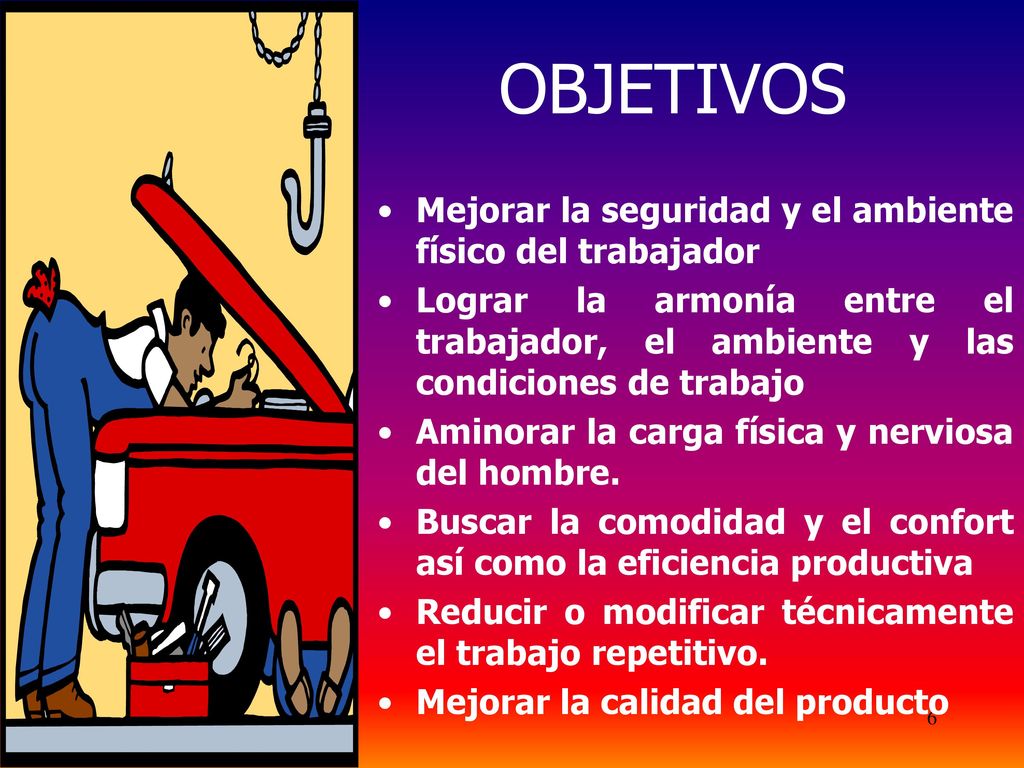 OBJETIVOS Mejorar la seguridad y el ambiente físico del trabajador